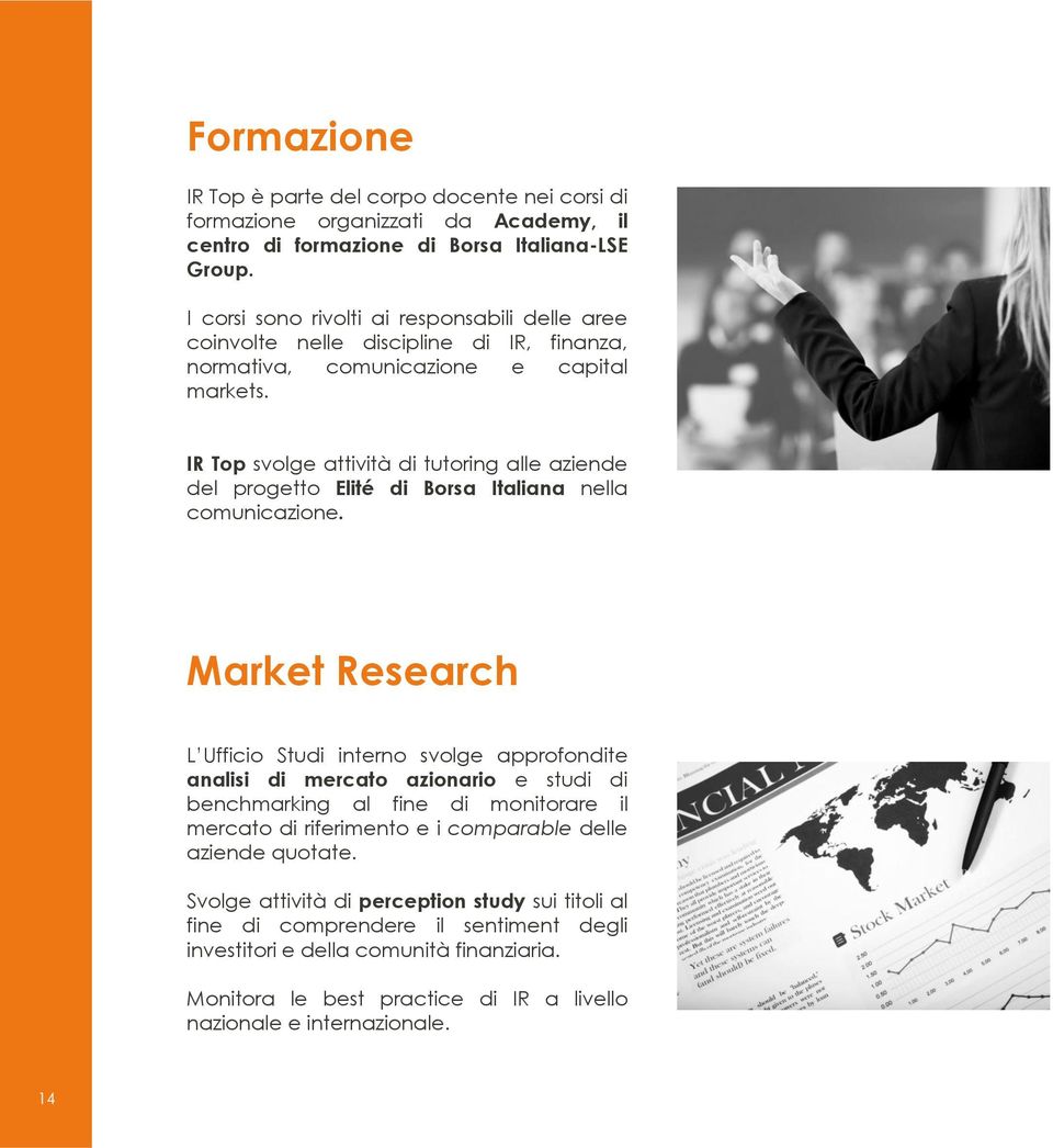 IR Top svolge attività di tutoring alle aziende del progetto Elité di Borsa Italiana nella comunicazione.