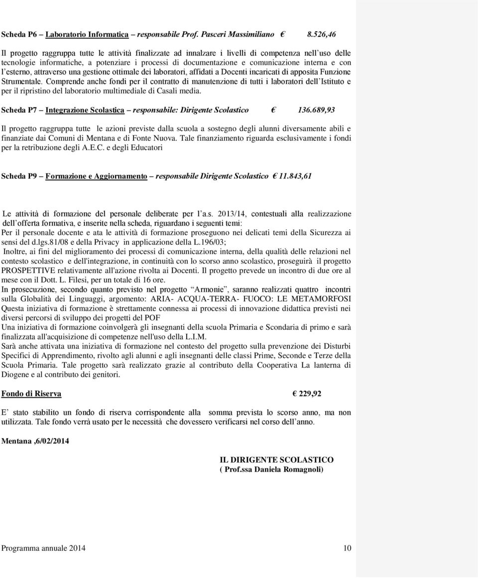 interna e con l esterno, attraverso una gestione ottimale dei laboratori, affidati a Docenti incaricati di apposita Funzione Strumentale.