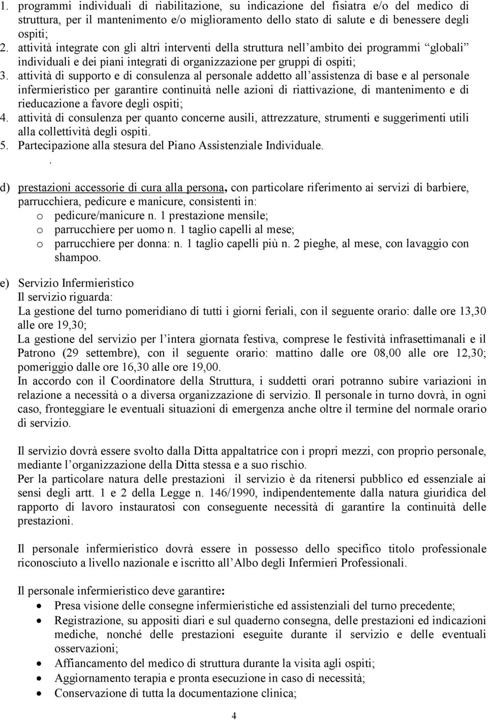 attività di supporto e di consulenza al personale addetto all assistenza di base e al personale infermieristico per garantire continuità nelle azioni di riattivazione, di mantenimento e di