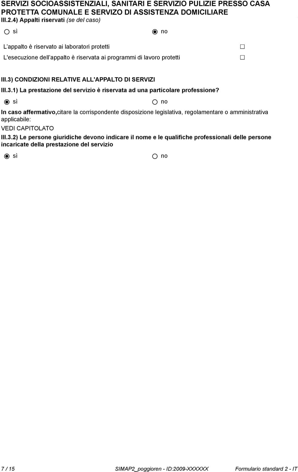 3) CONDIZIONI RELATIVE ALL'APPALTO DI SERVIZI III.3.1) La prestazione del servizio è riservata ad una particolare professione?