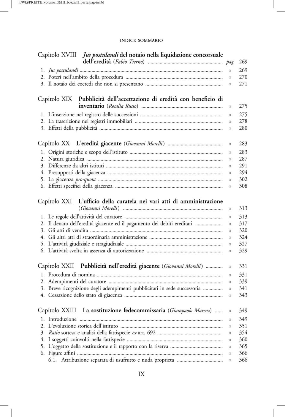 L inserzione nel registro delle successioni...» 275 2. La trascrizione nei registri immobiliari...» 278 3. Effetti della pubblicità...» 280 Capitolo XX L eredità giacente (Giovanni Morelli )...» 283 1.