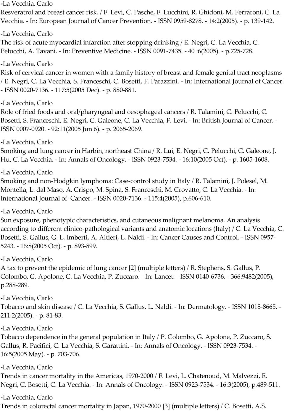 Risk of cervical cancer in women with a family history of breast and female genital tract neoplasms / E. Negri, C. La Vecchia, S. Franceschi, C. Bosetti, F. Parazzini.