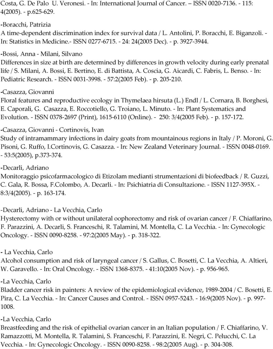 Bossi, Anna Milani, Silvano Differences in size at birth are determined by differences in growth velocity during early prenatal life / S. Milani, A. Bossi, E. Bertino, E. di Battista, A. Coscia, G.