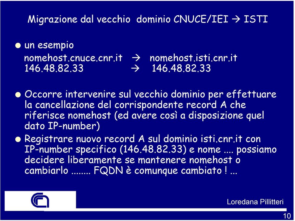 33 Occorre intervenire sul vecchio dominio per effettuare la cancellazione del corrispondente record A che riferisce