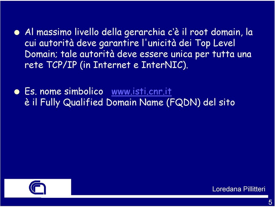 essere unica per tutta una rete TCP/IP (in Internet e InterNIC). Es.