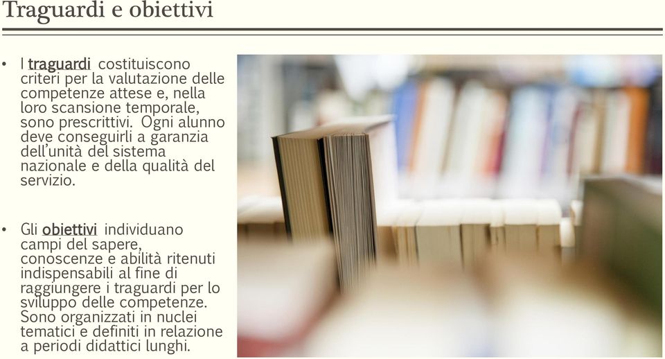 Ogni alunno deve conseguirli a garanzia dell unità del sistema nazionale e della qualità del servizio.