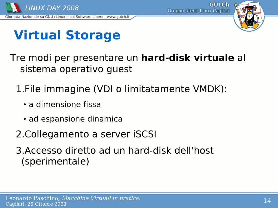 File immagine (VDI o limitatamente VMDK): a dimensione fissa ad