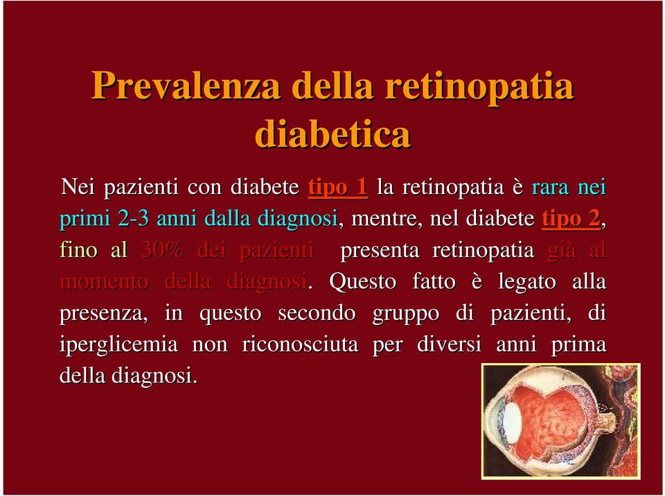 presenta retinopatia già al momento della diagnosi.