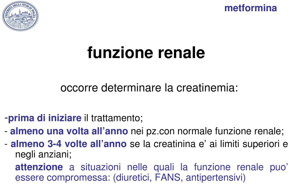 con normale funzione renale; - almeno 3-4 volte all anno se la creatinina e ai limiti