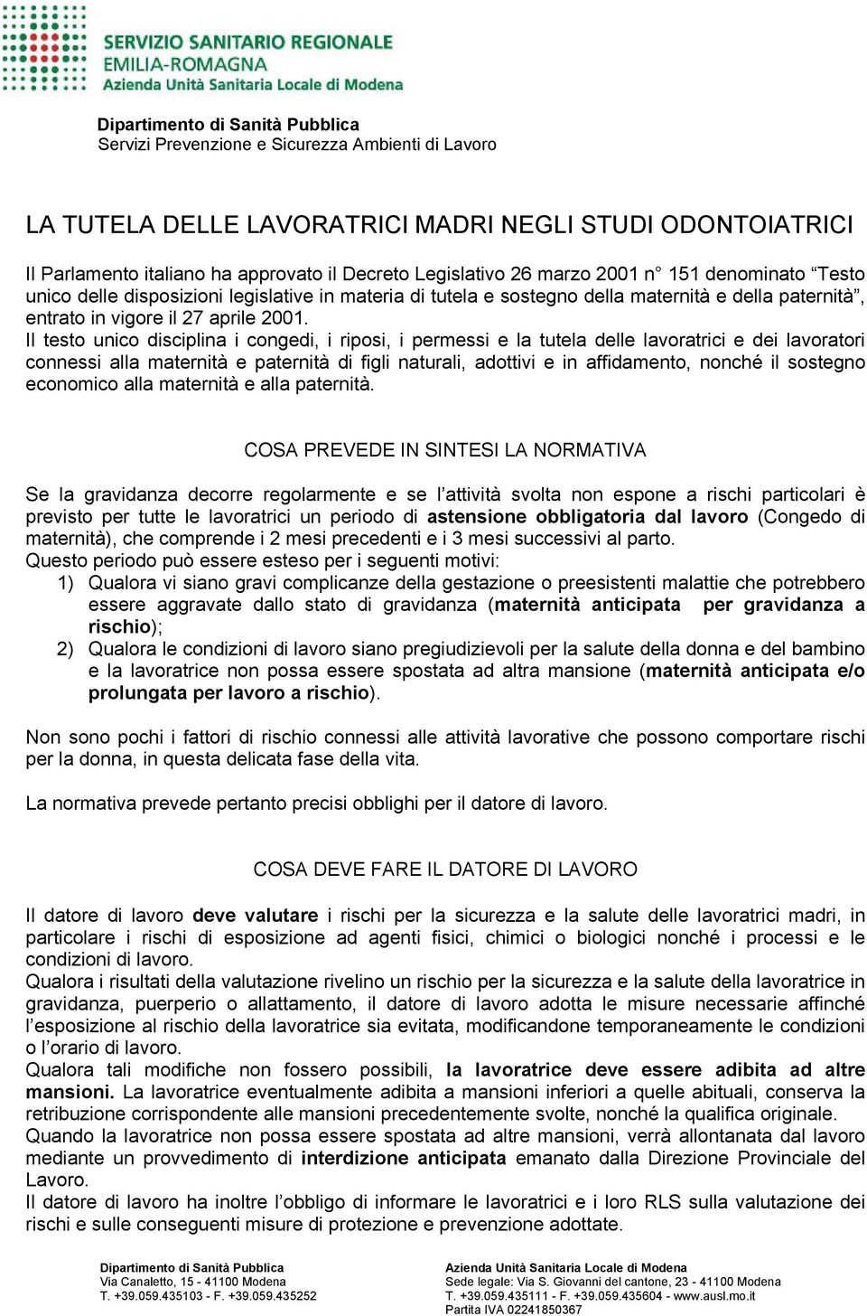 Il testo unico disciplina i congedi, i riposi, i permessi e la tutela delle lavoratrici e dei lavoratori connessi alla maternità e paternità di figli naturali, adottivi e in affidamento, nonché il