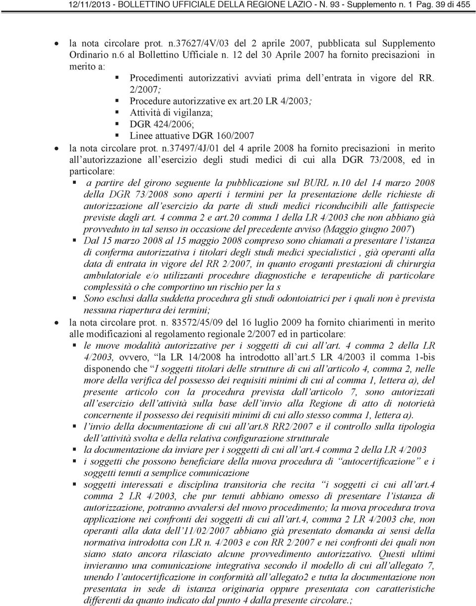 20 LR 4/2003; Attività di vigilanza; DGR 424/2006; Linee attuative DGR 160/2007 la no