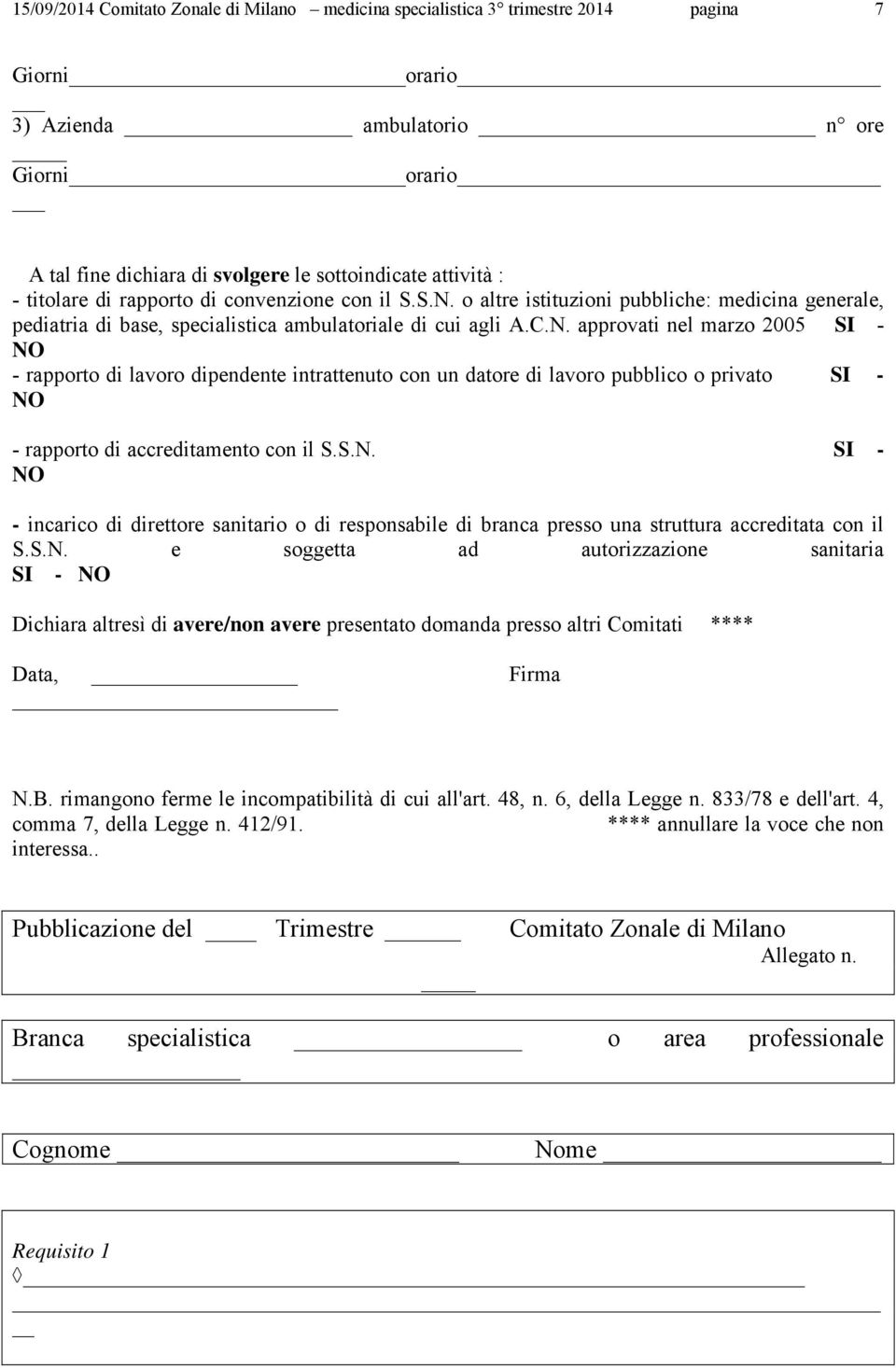 o altre istituzioni pubbliche: medicina generale, pediatria di base, specialistica ambulatoriale di cui agli A.C.N.