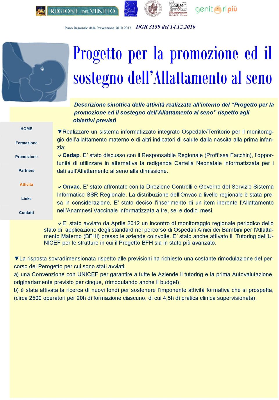 ssa Facchin), l opportunità di utilizzare in alternativa la redigenda Cartella Neonatale informatizzata per i dati sull Allattamento al seno alla dimissione. Onvac.