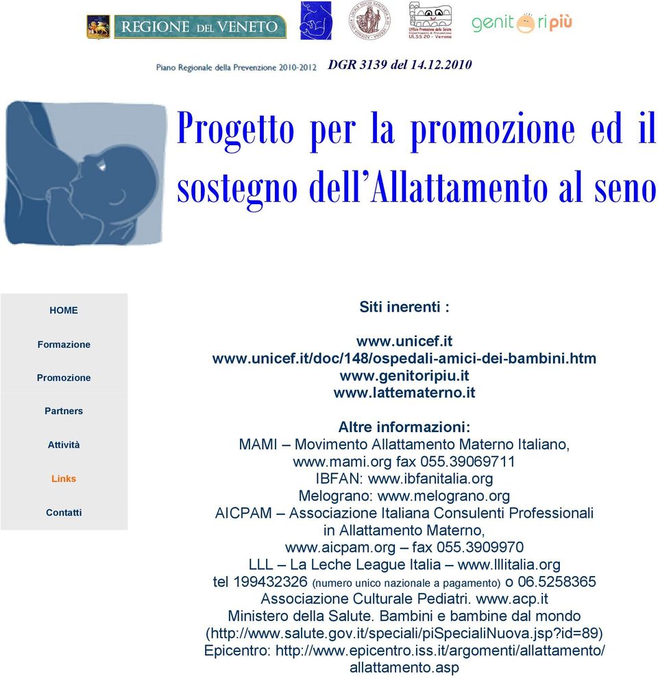 org AICPAM Associazione Italiana Consulenti Professionali in Allattamento Materno, www.aicpam.org fax 055.3909970 LLL La Leche League Italia www.lllitalia.