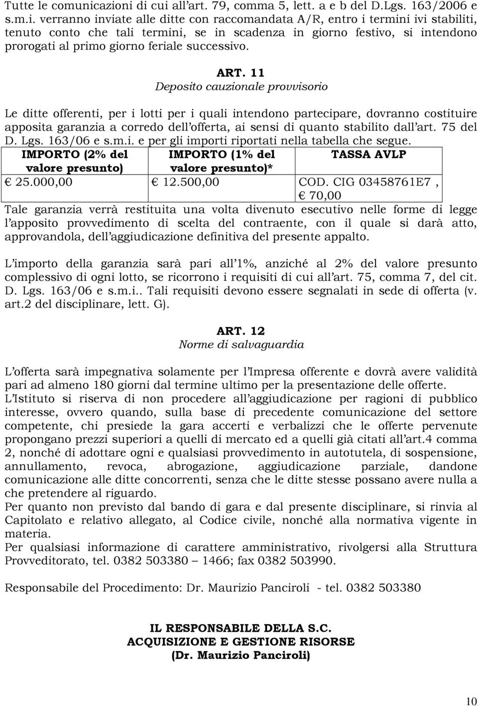 scadenza in giorno festivo, si intendono prorogati al primo giorno feriale successivo. ART.