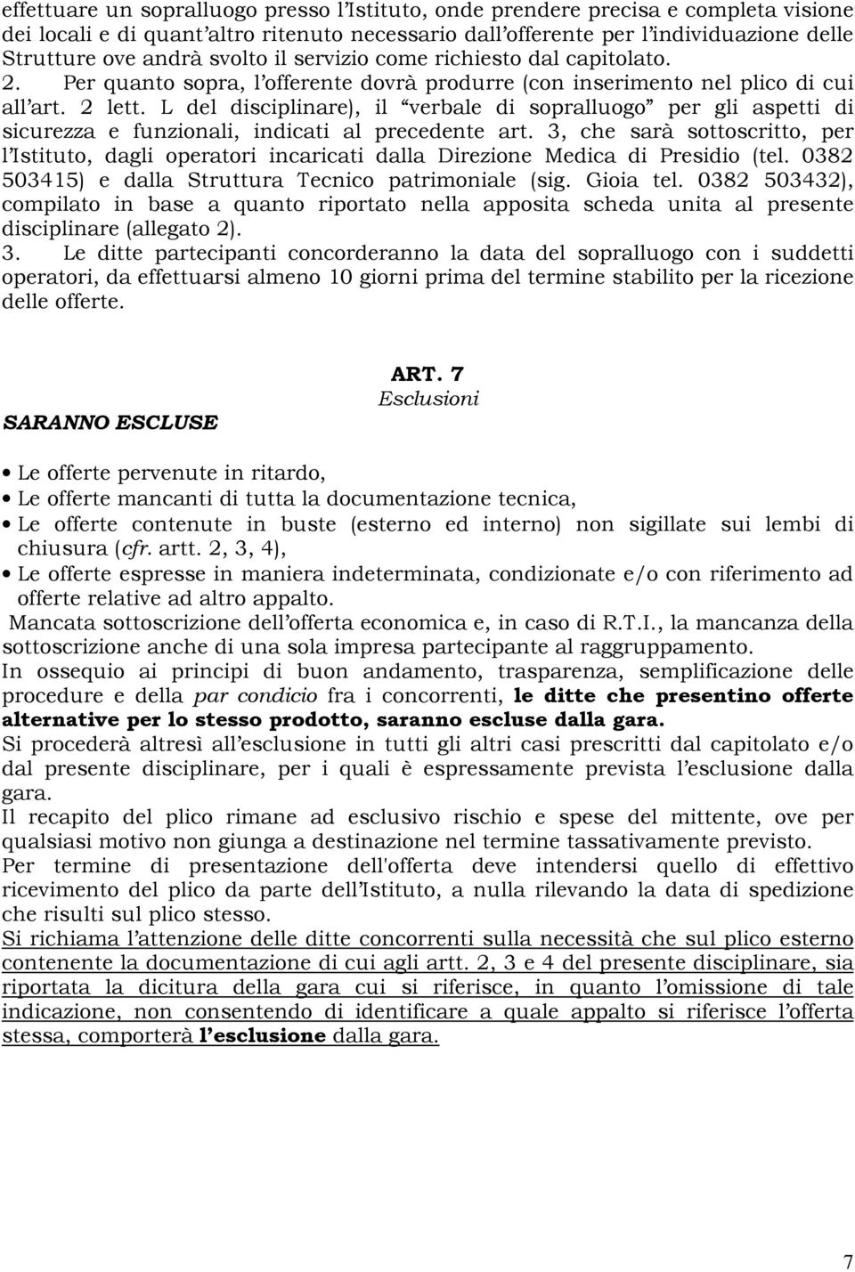 L del disciplinare), il verbale di sopralluogo per gli aspetti di sicurezza e funzionali, indicati al precedente art.