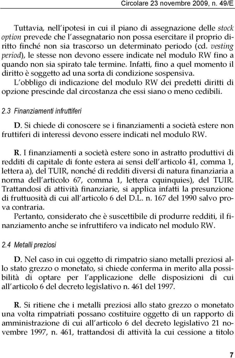 vesting period), le stesse non devono essere indicate nel modulo RW fino a quando non sia spirato tale termine.