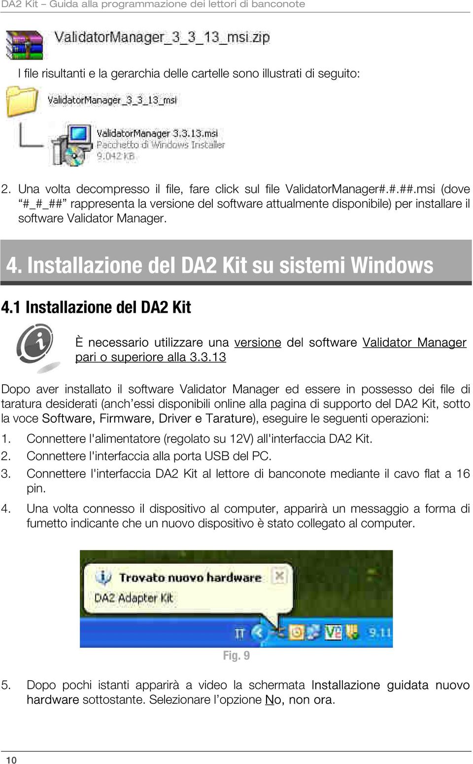 4. Installazione del DA2 Kit su sistemi Windows 4.1 Installazione del DA2 Kit È necessario utilizzare una versione del software Validator Manager pari o superiore alla 3.