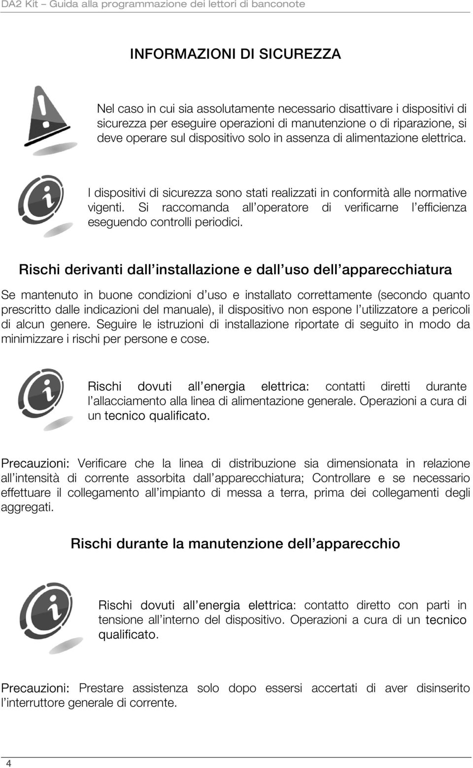 Si raccomanda all operatore di verificarne l efficienza eseguendo controlli periodici.