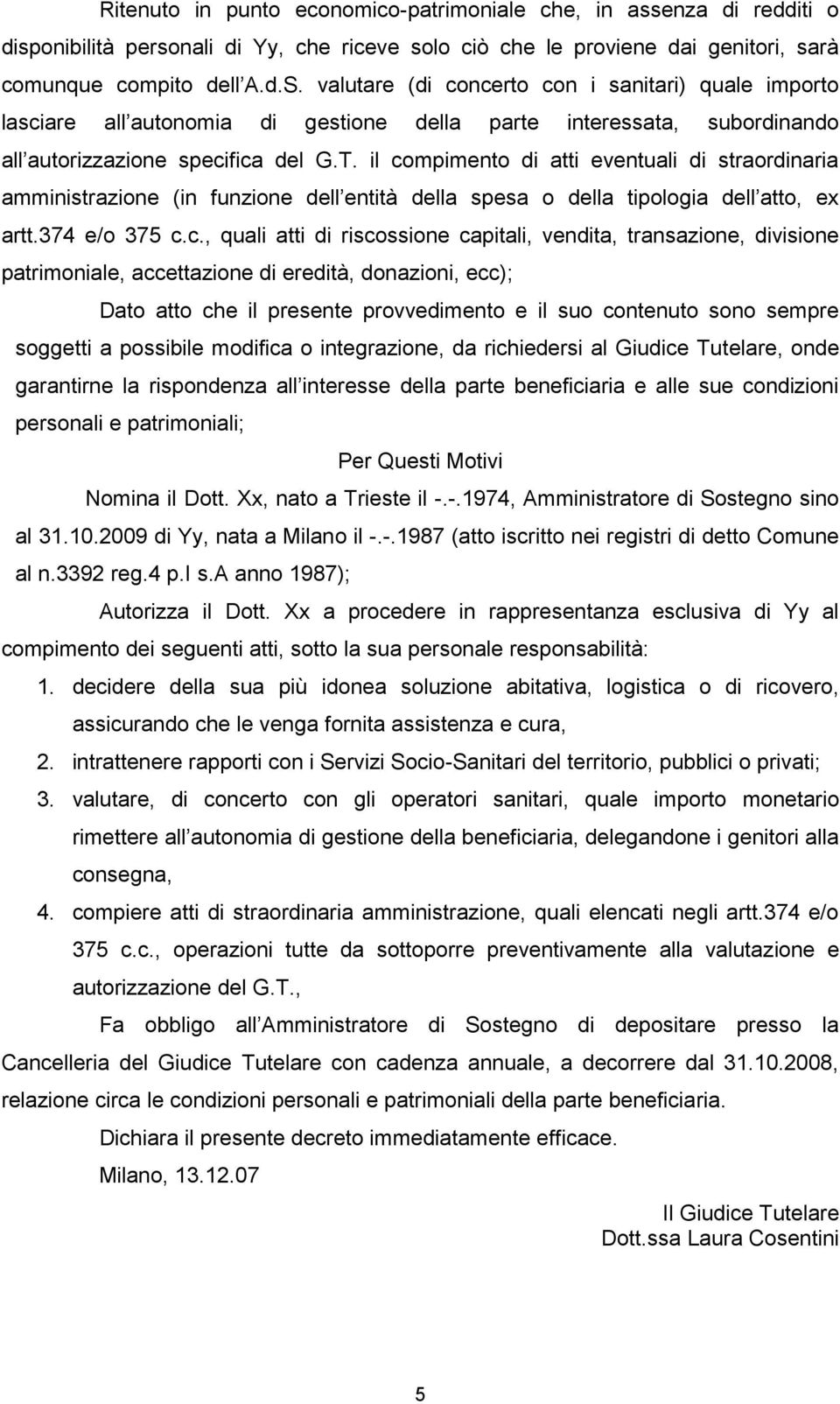 il compimento di atti eventuali di straordinaria amministrazione (in funzione dell entità della spesa o della tipologia dell atto, ex artt.374 e/o 375 c.c., quali atti di riscossione capitali,