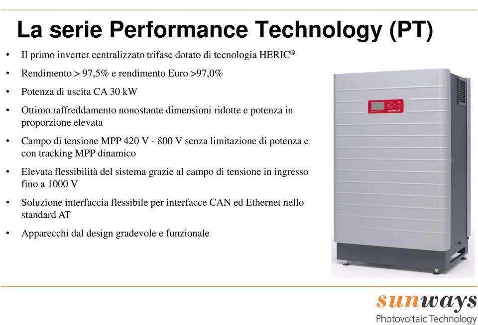 420 V - 800 V senza limitazione di potenza e con tracking MPP dinamico Elevata flessibilità del sistema grazie al campo di tensione in