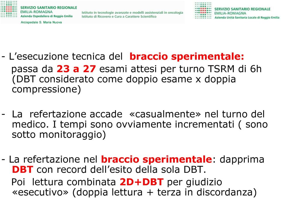 I tempi sono ovviamente incrementati ( sono sotto monitoraggio) - La refertazione nel braccio sperimentale: dapprima