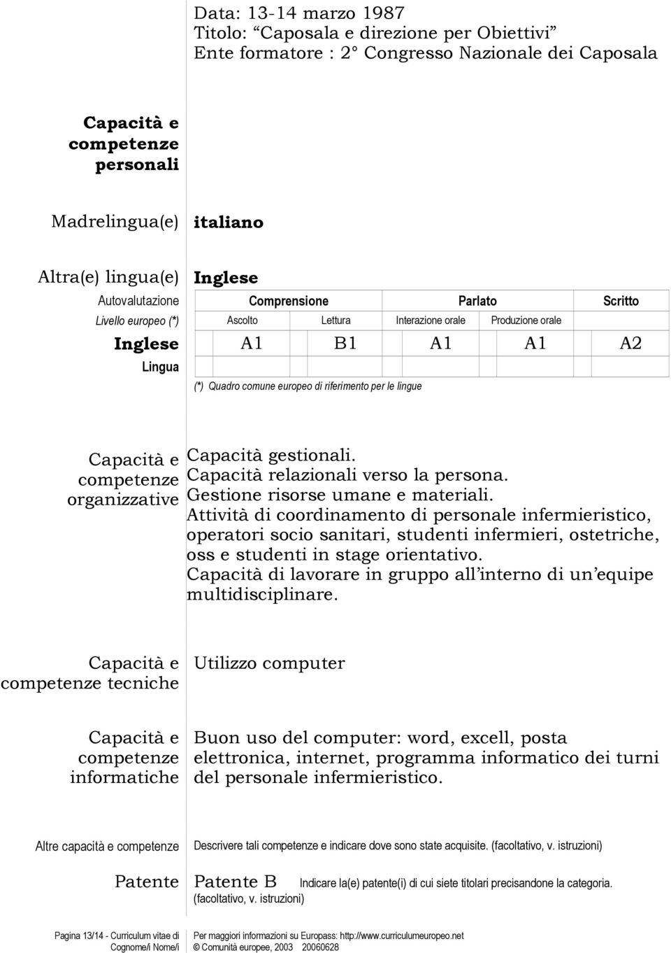 le lingue Capacità e competenze organizzative Capacità gestionali. Capacità relazionali verso la persona. Gestione risorse umane e materiali.