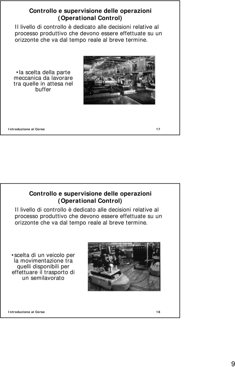 la scelta della parte meccanica da lavorare tra quelle in attesa nel buffer Introduzione al Corso 17   scelta di un veicolo per la movimentazione tra quelli disponibili per