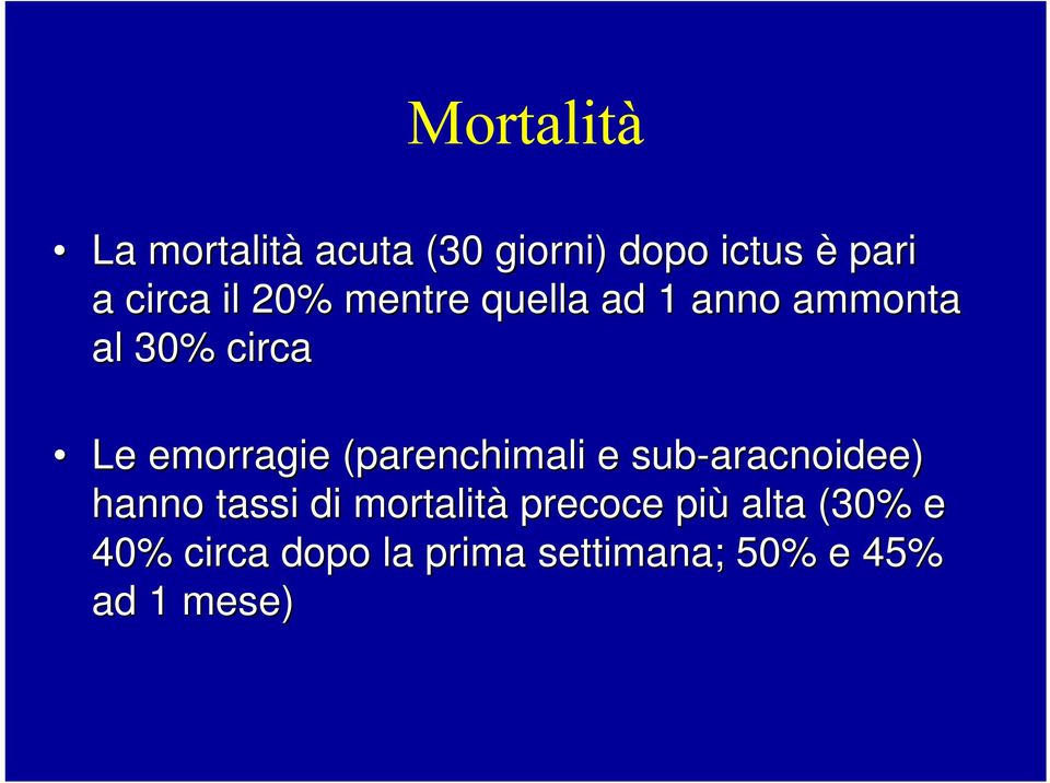 (parenchimali( e sub-aracnoidee aracnoidee) hanno tassi di mortalità