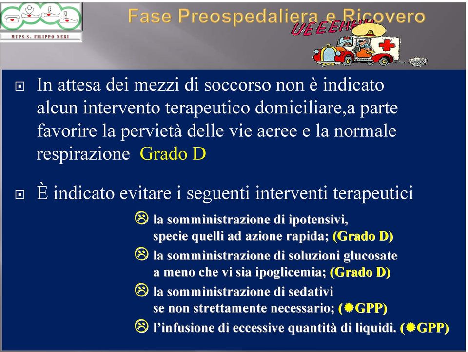 Grado D È indicato evitare i seguenti interventi terapeutici la somministrazione di ipotensivi, specie quelli ad azione