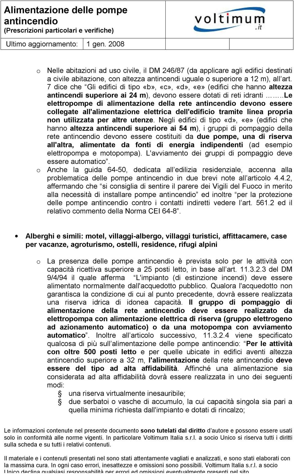 .le elettrpmpe di alimentazine della rete devn essere cllegate all'alimentazine elettrica dell'edifici tramite linea prpria nn utilizzata per altre utenze.