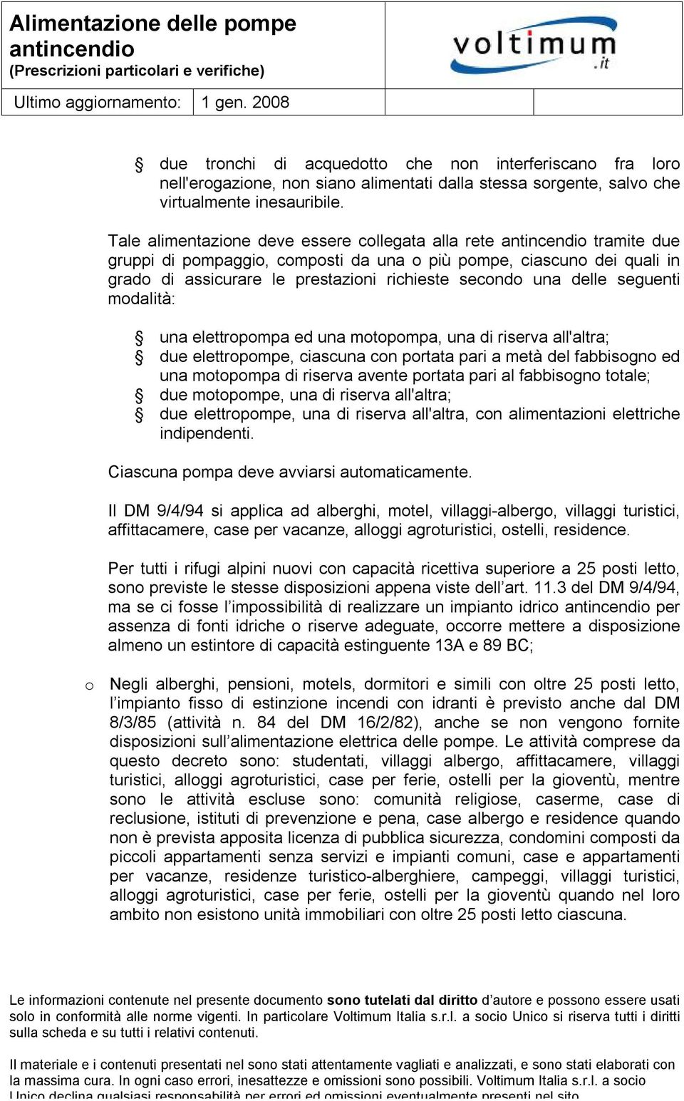 mdalità: una elettrpmpa ed una mtpmpa, una di riserva all'altra; due elettrpmpe, ciascuna cn prtata pari a metà del fabbisgn ed una mtpmpa di riserva avente prtata pari al fabbisgn ttale; due mtpmpe,