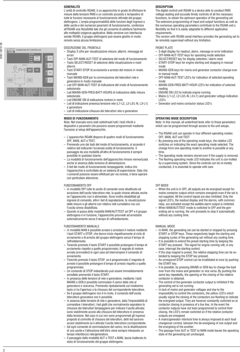 L ampia programmabilità delle funzioni degli ingressi e delle uscite e dei numerosi parametri di funzionamento, conferisce all RGAM una flessibilità tale che gli consente di adattarsi facilmente alle