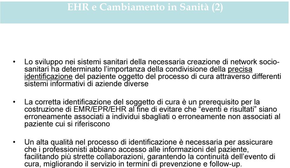 al fine di evitare che eventi e risultati siano erroneamente associati a individui sbagliati o erroneamente non associati al paziente cui si riferiscono Un alta qualità nel processo di