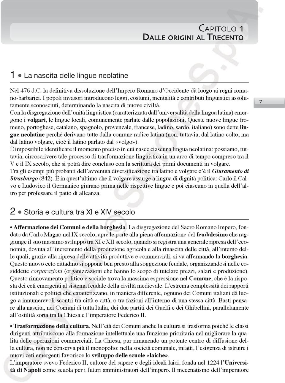 Con la disgregazione dell unità linguistica (caratterizzata dall universalità della lingua latina) emergono i volgari, le lingue locali, comunemente parlate dalle popolazioni.