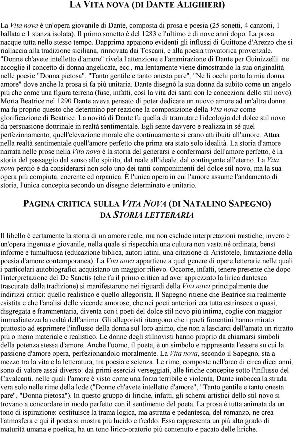 Dapprima appaiono evidenti gli influssi di Guittone d'arezzo che si riallaccia alla tradizione siciliana, rinnovata dai Toscani, e alla poesia trovatorica provenzale.