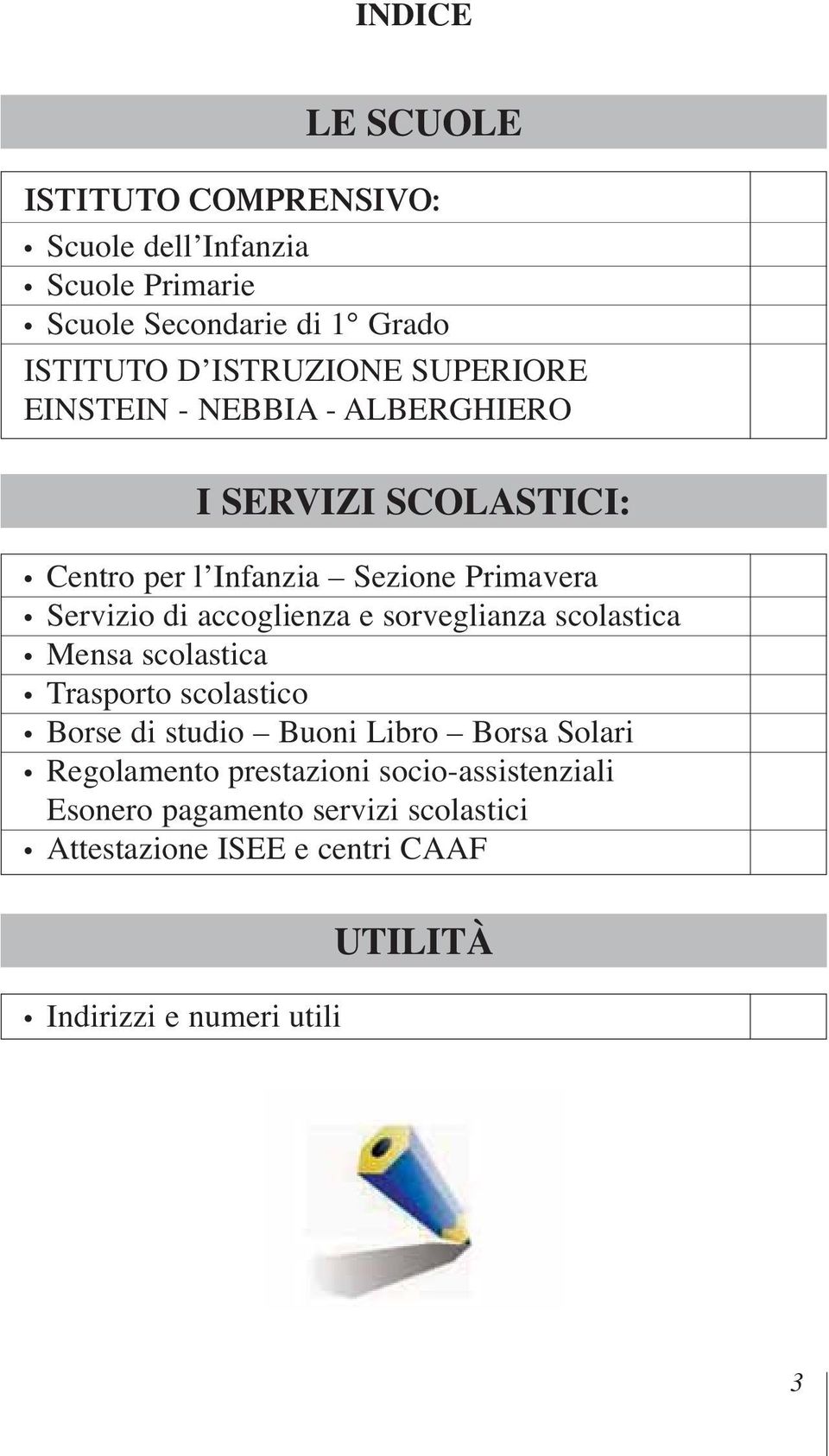 accoglienza e sorveglianza scolastica Mensa scolastica Trasporto scolastico Borse di studio Buoni Libro Borsa Solari