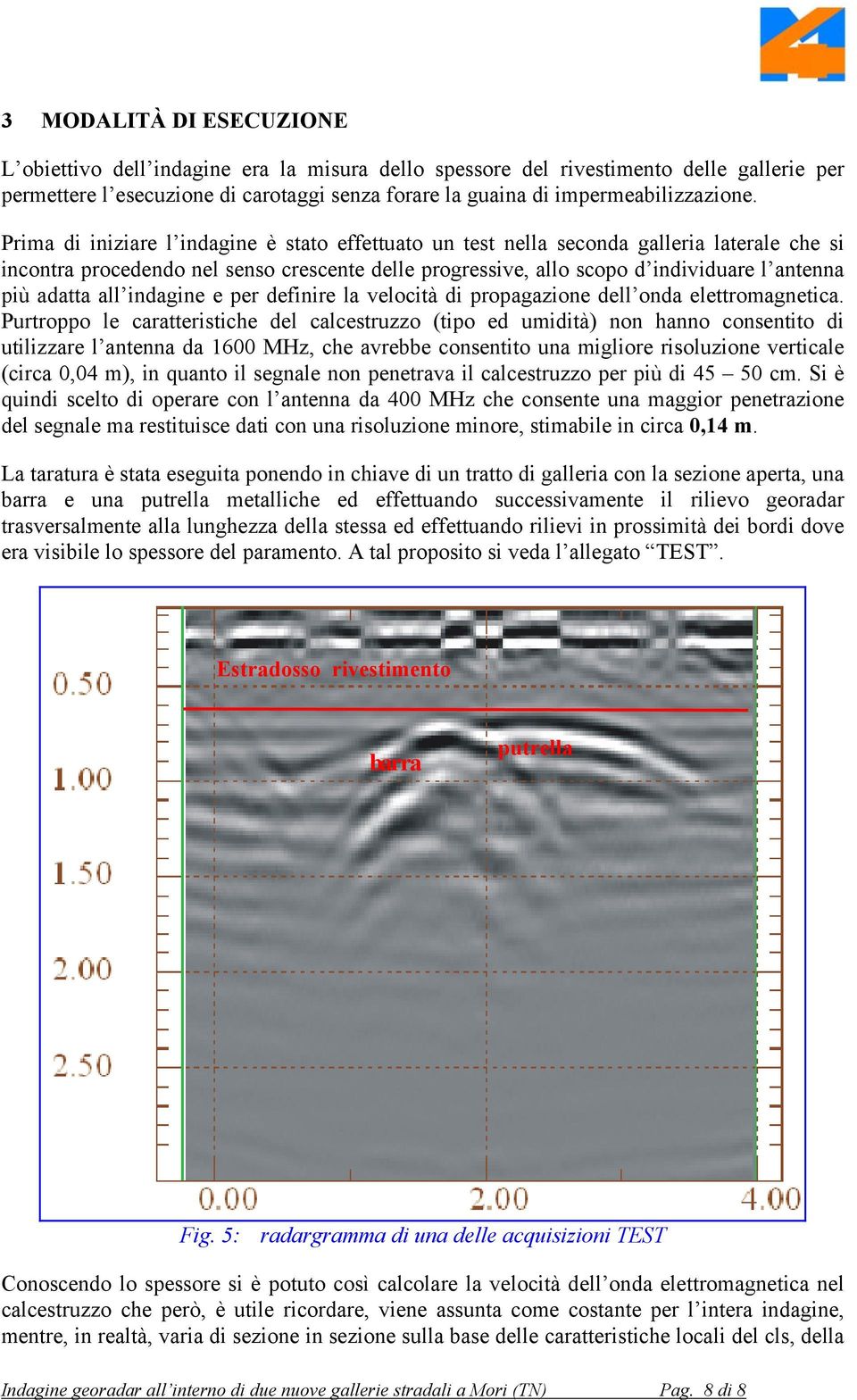 all indagine e per definire la velocità di propagazione dell onda elettromagnetica.