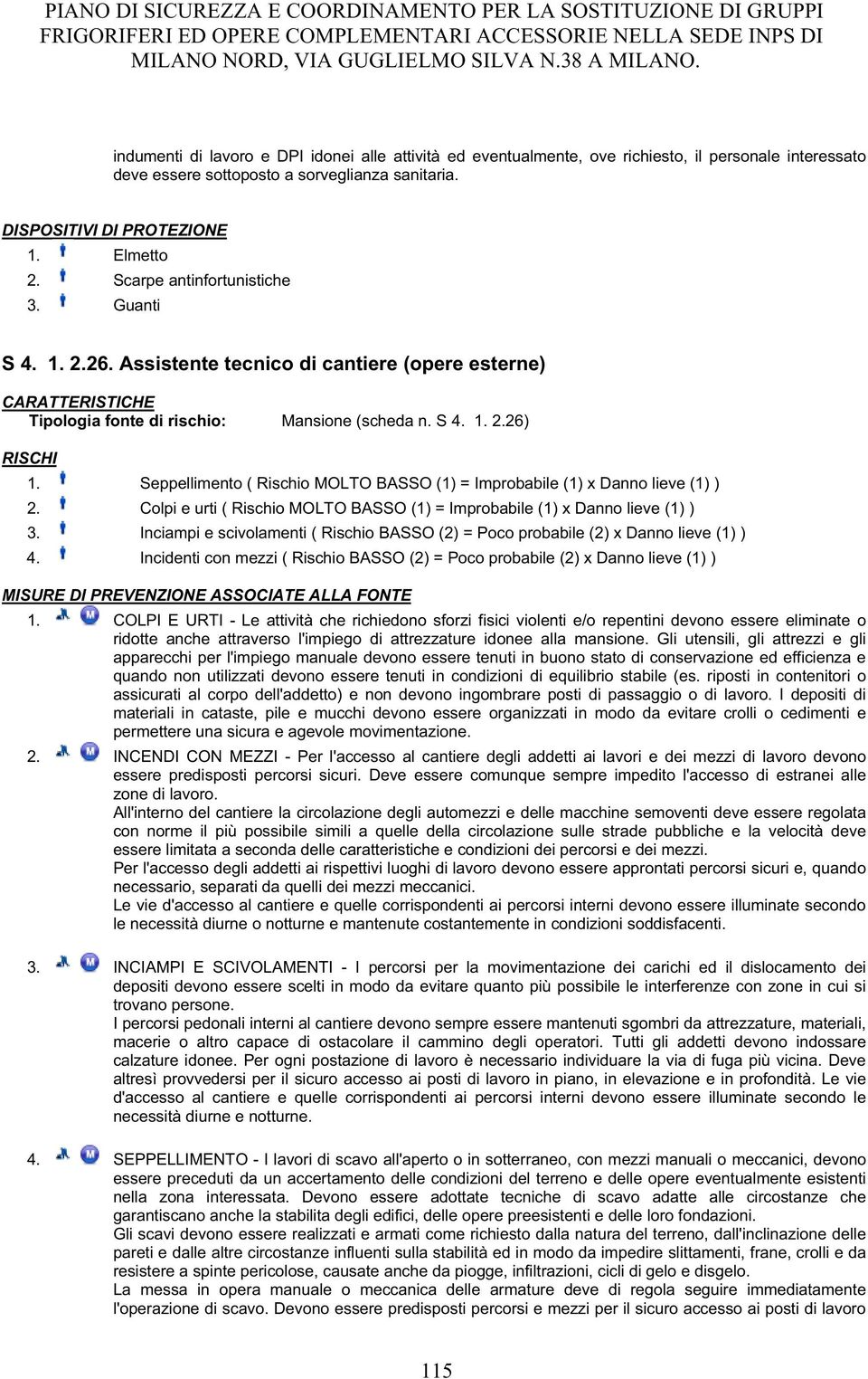 Seppellimento ( Rischio MOLTO BASSO (1) = Improbabile (1) x Danno lieve (1) ) 2. Colpi e urti ( Rischio MOLTO BASSO (1) = Improbabile (1) x Danno lieve (1) ) 3.