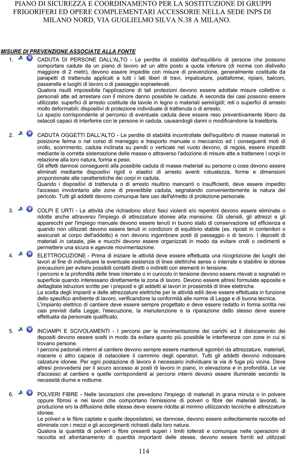 maggiore di 2 metri), devono essere impedite con misure di prevenzione, generalmente costituite da parapetti di trattenuta applicati a tutti i lati liberi di travi, impalcature, piattaforme, ripiani,