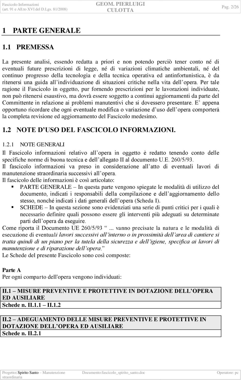 progresso della tecnologia e della tecnica operativa ed antinfortunistica, è da ritenersi una guida all individuazione di situazioni critiche nella vita dell opera.