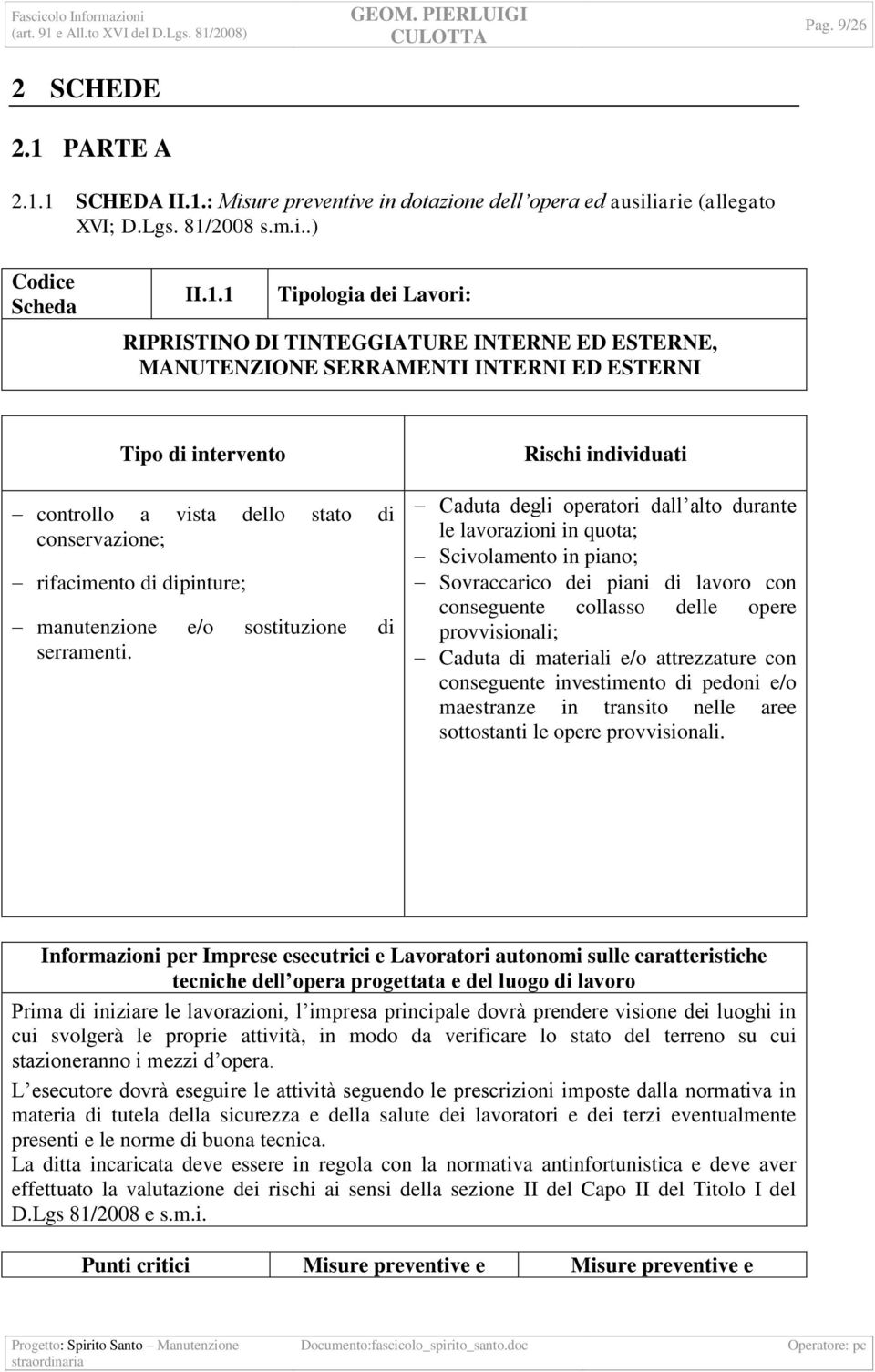 1 SCHEDA II.1.: Misure preventive in dotazione dell opera ed ausiliarie (allegato XVI; D.Lgs. 81/2008 s.m.i..) Codice Scheda II.1.1 Tipologia dei Lavori: RIPRISTINO DI TINTEGGIATURE INTERNE ED