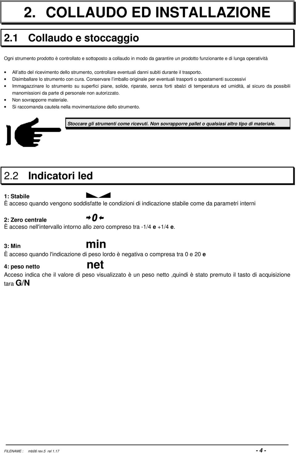 controllare eventuali danni subiti durante il trasporto. Disimballare lo strumento con cura.