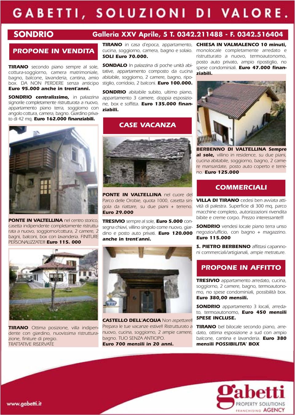 SONDRIO centralissimo, in palazzina signorile completamente ristrutturata a nuovo, appartamento piano terra, soggiorno con angolo cottura, camera, bagno. Giardino privato di 42 mq. Euro 162.