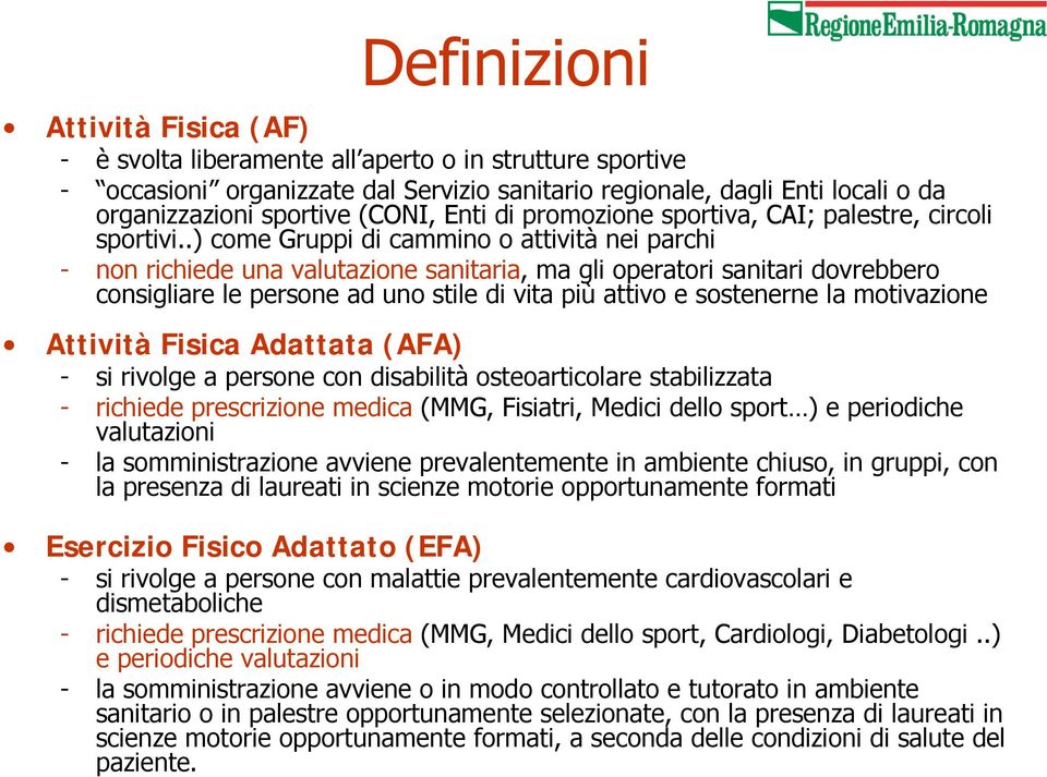 .) come Gruppi di cammino o attività nei parchi - non richiede una valutazione sanitaria, ma gli operatori sanitari dovrebbero consigliare le persone ad uno stile di vita più attivo e sostenerne la