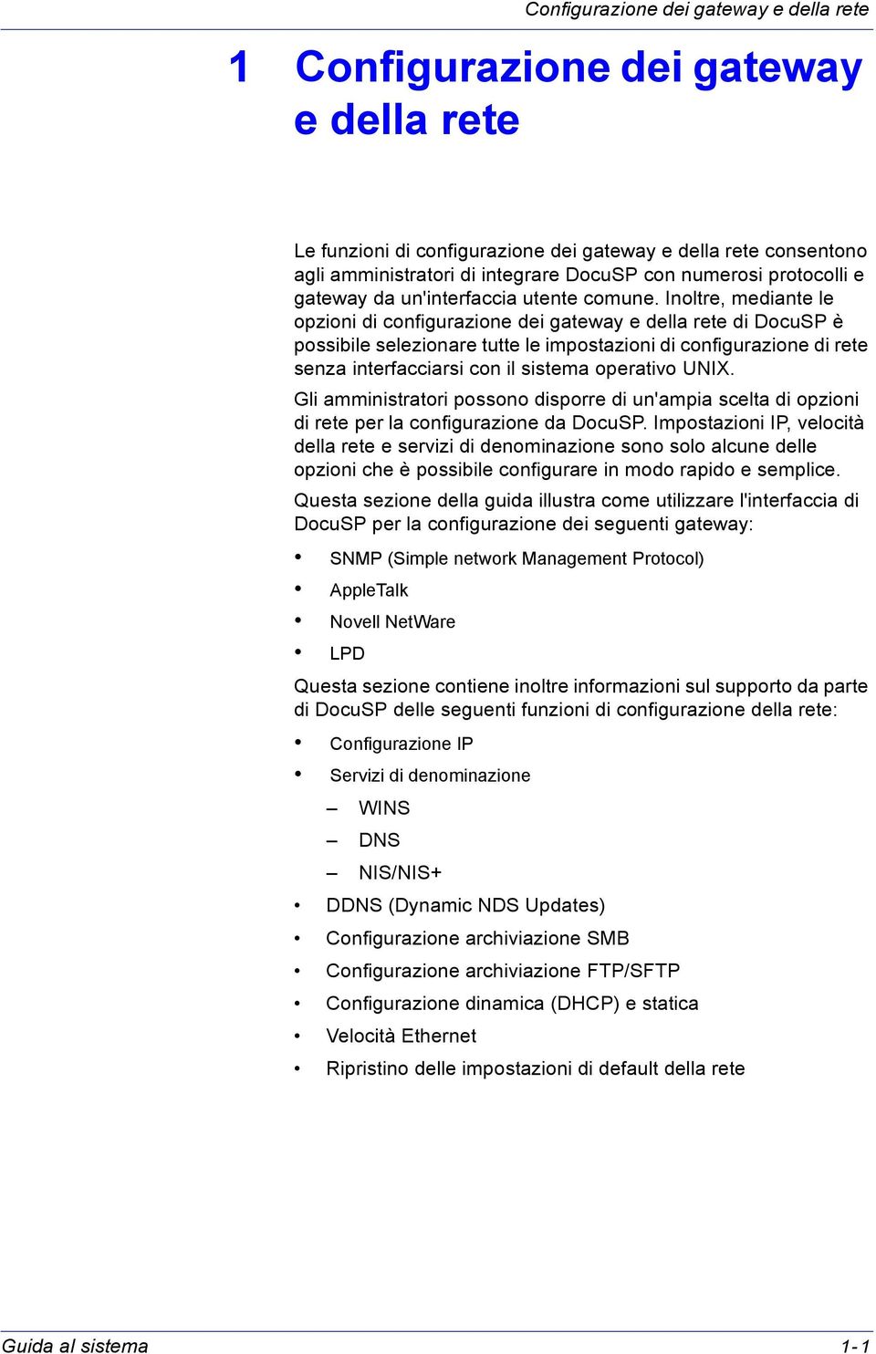 Inoltre, mediante le opzioni di configurazione dei gateway e della rete di DocuSP è possibile selezionare tutte le impostazioni di configurazione di rete senza interfacciarsi con il sistema operativo