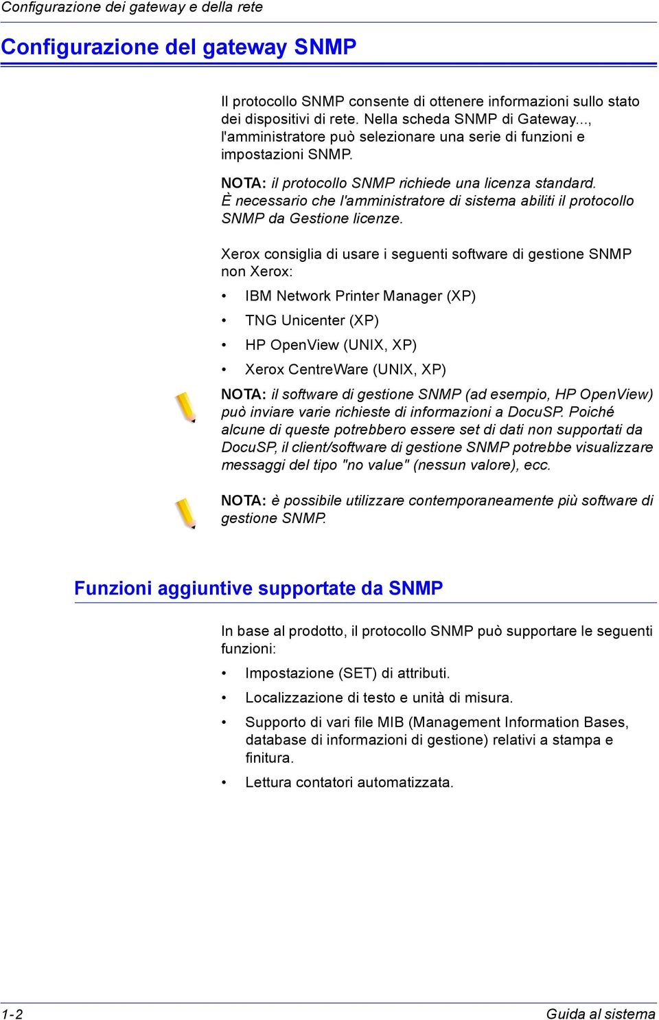 È necessario che l'amministratore di sistema abiliti il protocollo SNMP da Gestione licenze.