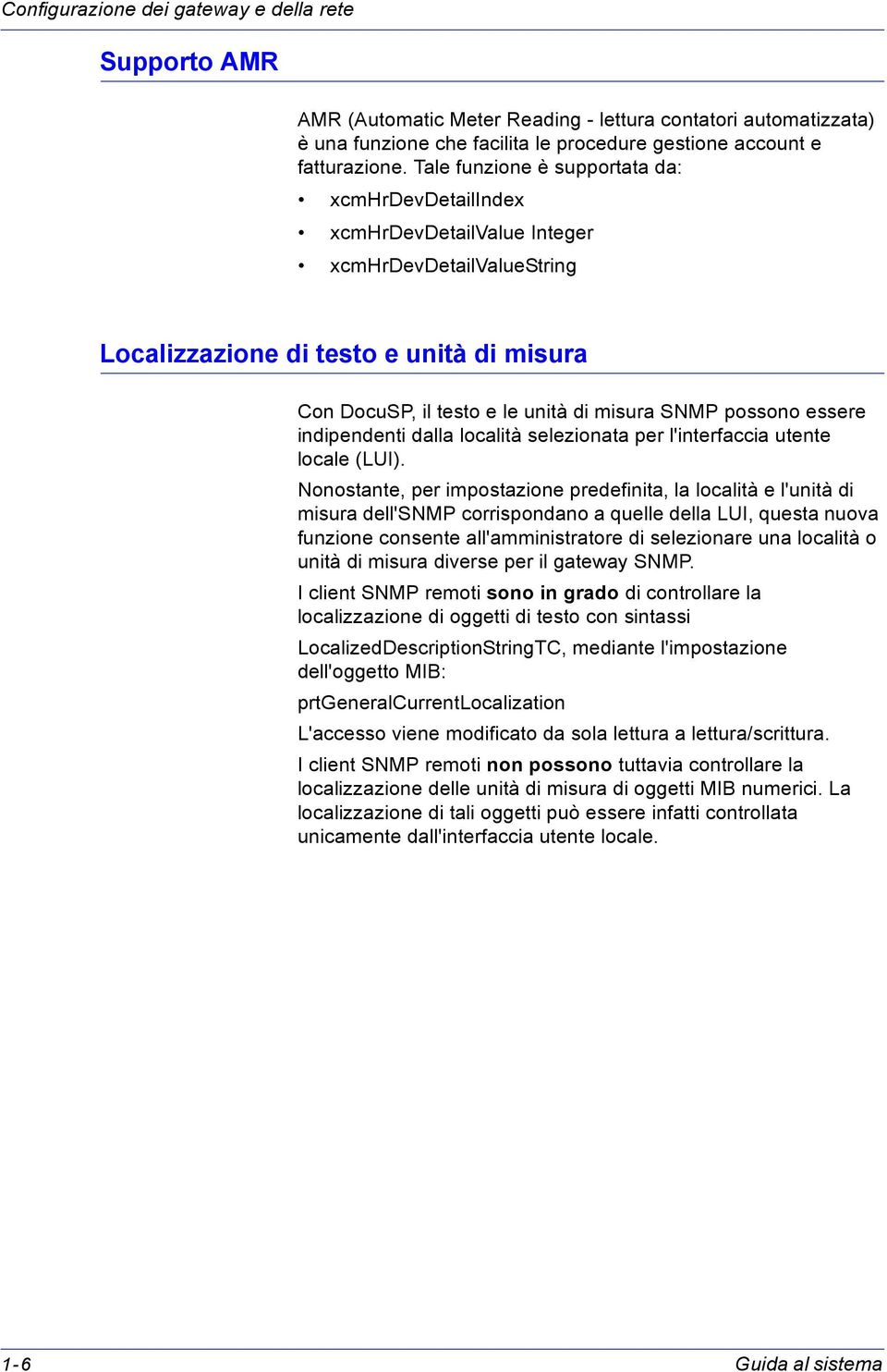 possono essere indipendenti dalla località selezionata per l'interfaccia utente locale (LUI).