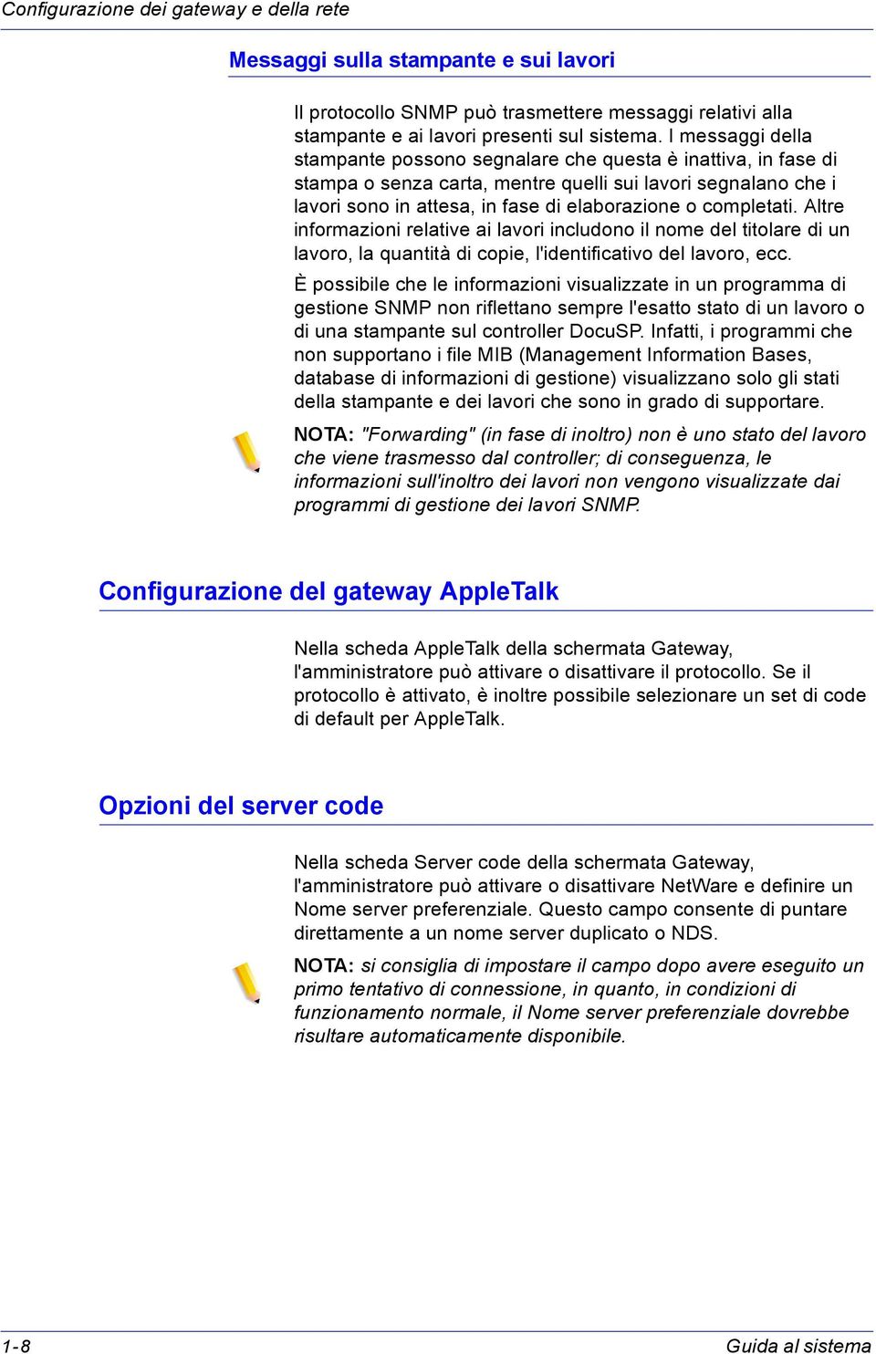 completati. Altre informazioni relative ai lavori includono il nome del titolare di un lavoro, la quantità di copie, l'identificativo del lavoro, ecc.