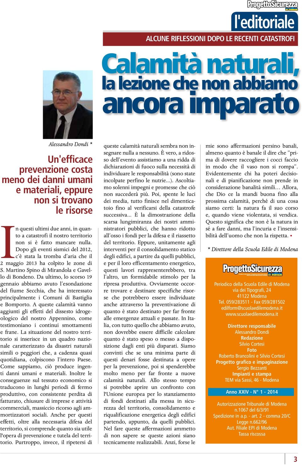 Dopo gli eventi sismici del 2012, c è stata la tromba d aria che il 2 maggio 2013 ha colpito le zone di S. Martino Spino di Mirandola e Gavello di Bondeno.